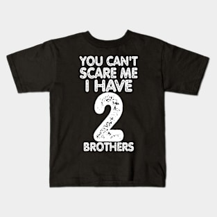 You can't scare me I have four brothers Kids T-Shirt